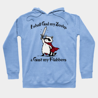 Raccoon Knight I Shall Gad My Zooks and Gast My Flabbers Hoodie