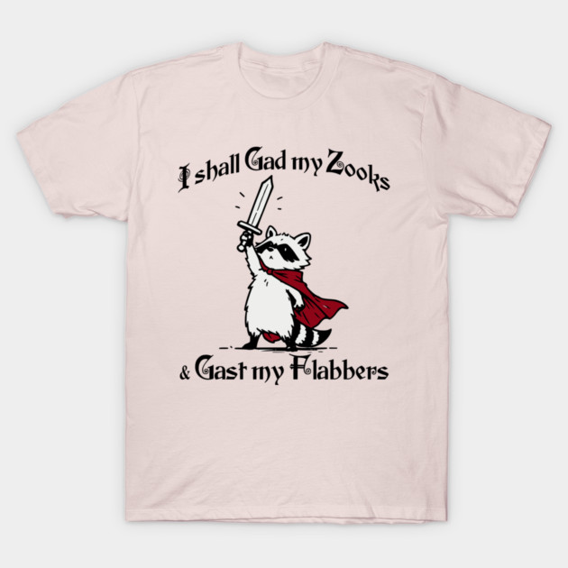 Raccoon Knight I Shall Gad My Zooks and Gast My Flabbers T-Shirt by Luxinda