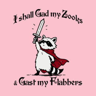 Raccoon Knight I Shall Gad My Zooks and Gast My Flabbers T-Shirt