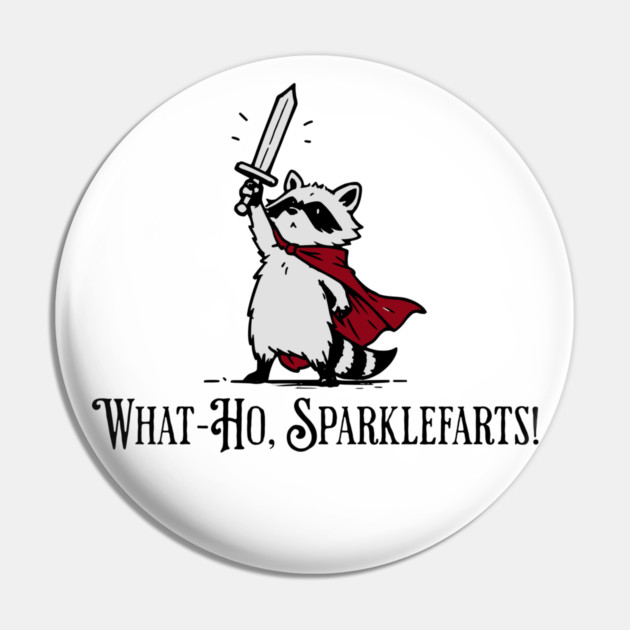 Raccoon Knight: What-Ho, Sparklefarts! Funny Design Pin by Luxinda