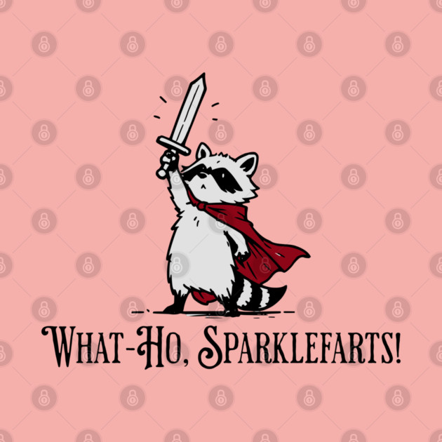 Raccoon Knight: What-Ho, Sparklefarts! Funny Design by Luxinda