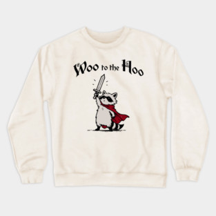 Cute Raccoon Knight Proclaims "Woo to the Hoo!" cheer Crewneck Sweatshirt