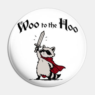 Cute Raccoon Knight Proclaims "Woo to the Hoo!" cheer Pin