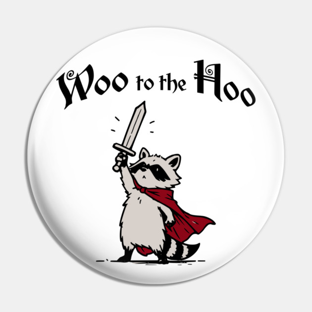 Cute Raccoon Knight Proclaims "Woo to the Hoo!" cheer Pin by Luxinda
