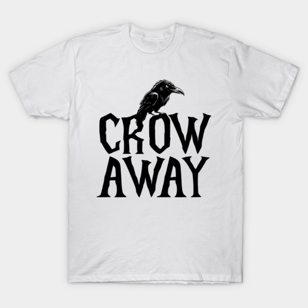 Angry black crow perched on CROW AWAY (go away) design T-Shirt by Luxinda