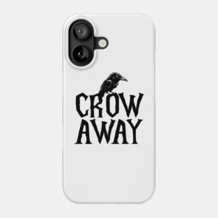 Angry black crow perched on CROW AWAY (go away) design Phone Case