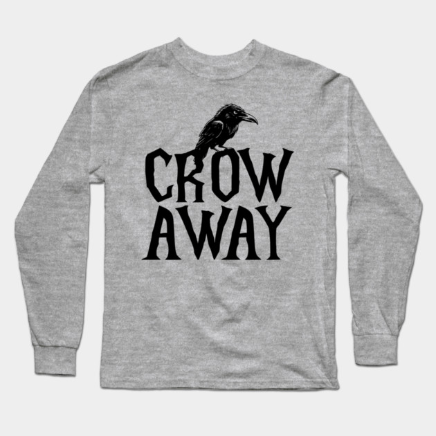 Angry black crow perched on CROW AWAY (go away) design Long Sleeve T-Shirt by Luxinda