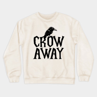 Angry black crow perched on CROW AWAY (go away) design Crewneck Sweatshirt