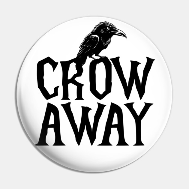 Angry black crow perched on CROW AWAY (go away) design Pin by Luxinda