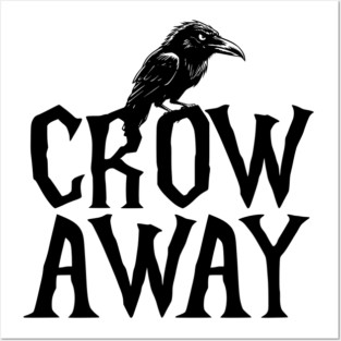 Angry black crow perched on CROW AWAY (go away) design Posters and Art