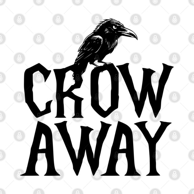 Angry black crow perched on CROW AWAY (go away) design by Luxinda