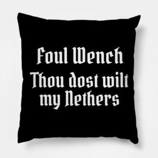 Foul Wench, Thou Dost Wilt My Nethers, Shakespearean Insult Pillow