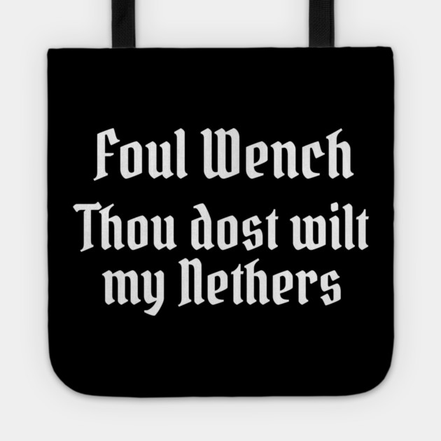 Foul Wench, Thou Dost Wilt My Nethers, Shakespearean Insult Tote by Luxinda
