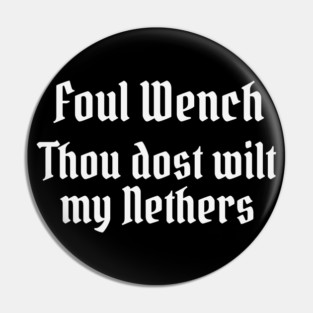 Foul Wench, Thou Dost Wilt My Nethers, Shakespearean Insult Pin