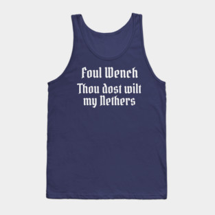Foul Wench, Thou Dost Wilt My Nethers, Shakespearean Insult Tank Top