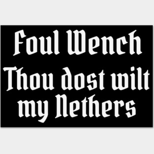 Foul Wench, Thou Dost Wilt My Nethers, Shakespearean Insult Posters and Art