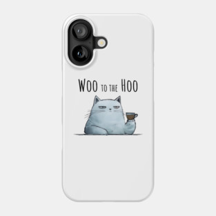 Sarcastic Cat "Woo to the Hoo" snarky funny design Phone Case