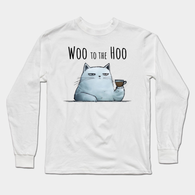 Sarcastic Cat "Woo to the Hoo" snarky funny design Long Sleeve T-Shirt by Luxinda