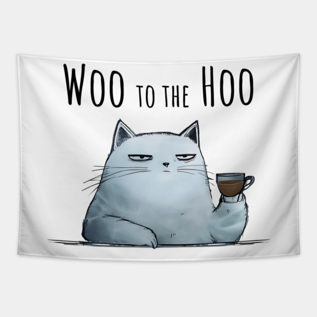 Sarcastic Cat "Woo to the Hoo" snarky funny design Tapestry by Luxinda