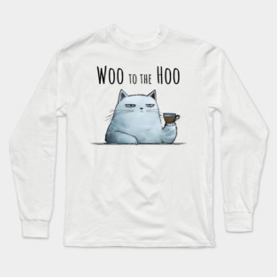 Sarcastic Cat "Woo to the Hoo" snarky funny design Long Sleeve T-Shirt