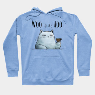 Sarcastic Cat "Woo to the Hoo" snarky funny design Hoodie