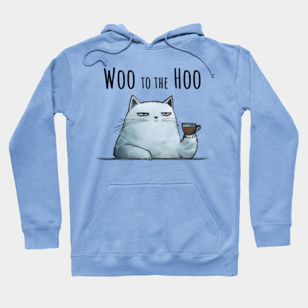 Sarcastic Cat "Woo to the Hoo" snarky funny design Hoodie by Luxinda