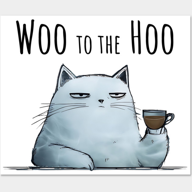 Sarcastic Cat "Woo to the Hoo" snarky funny design Wall Art by Luxinda