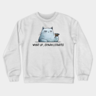 Sarcastic Cat: What Up, Sparklefarts Funny Design Crewneck Sweatshirt