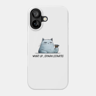 Sarcastic Cat: What Up, Sparklefarts Funny Design Phone Case