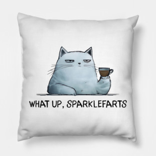 Sarcastic Cat: What Up, Sparklefarts Funny Design Pillow
