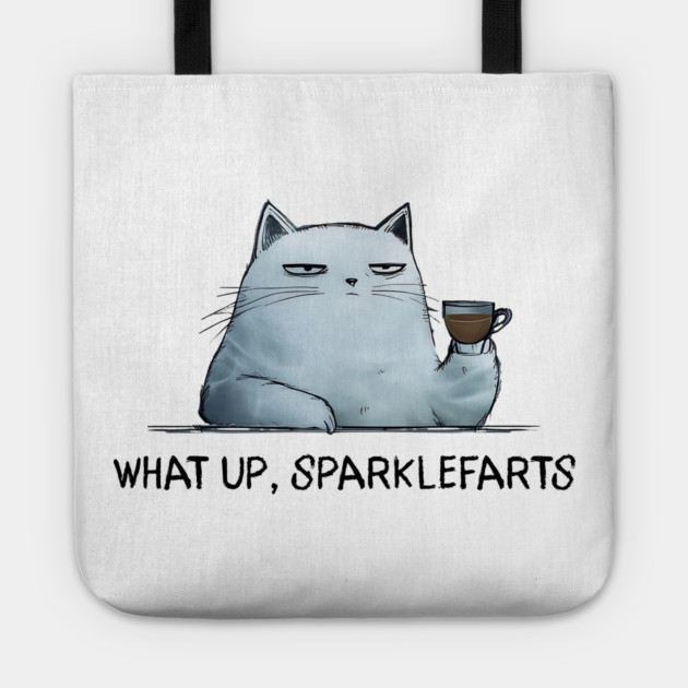 Sarcastic Cat: What Up, Sparklefarts Funny Design Tote by Luxinda