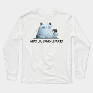 Sarcastic Cat: What Up, Sparklefarts Funny Design Long Sleeve T-Shirt