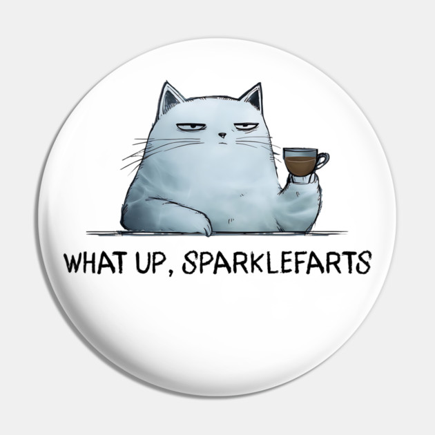 Sarcastic Cat: What Up, Sparklefarts Funny Design Pin by Luxinda