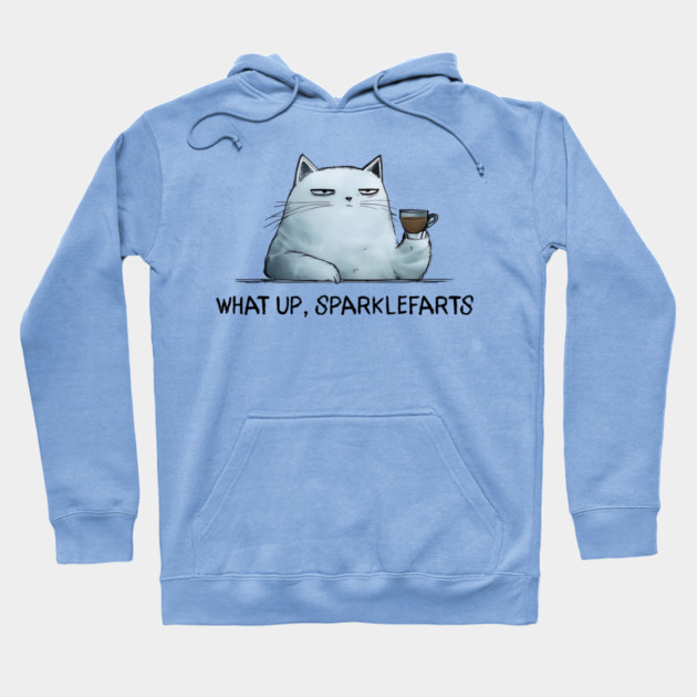 Sarcastic Cat: What Up, Sparklefarts Funny Design Hoodie by Luxinda