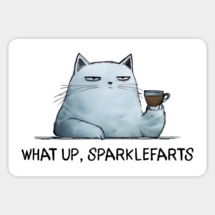 Sarcastic Cat: What Up, Sparklefarts Funny Design Magnet