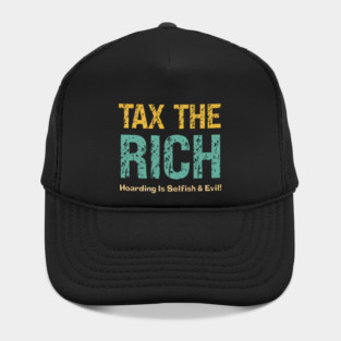 Tax The Rich — Hoarding Is Selfish & Evil! Hat