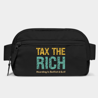 Tax The Rich — Hoarding Is Selfish & Evil! Bag