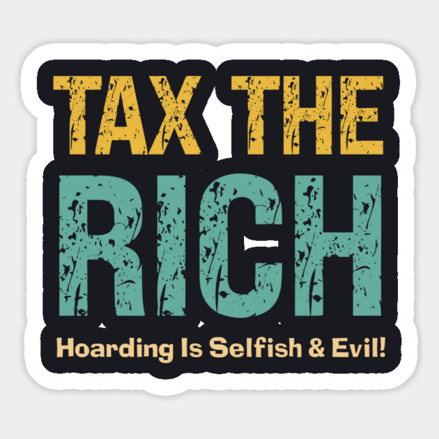 Tax The Rich — Hoarding Is Selfish & Evil! Magnet by Charles's Store 8
