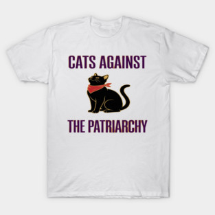 Feminist Cat Quote - Cats Against The Patriarchy Design T-Shirt