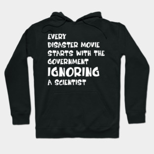 Every Disaster Movie Starts with the Government Ignoring Science — Funny Science Humor Hoodie