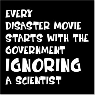 Every Disaster Movie Starts with the Government Ignoring Science — Funny Science Humor Posters and Art