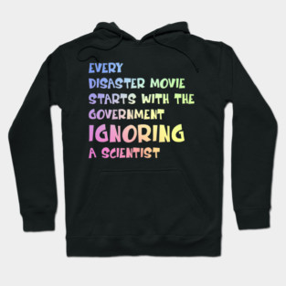 Every Disaster Movie Starts with the Government Ignoring Science — Funny Science Humor Hoodie