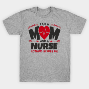 I Am a Mom and a Nurse Strong Women Sass T-Shirt