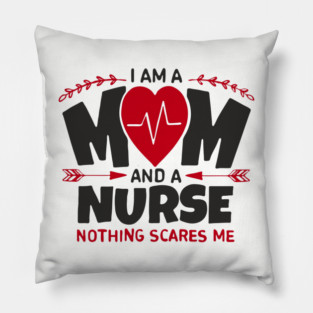I Am a Mom and a Nurse Strong Women Sass Pillow