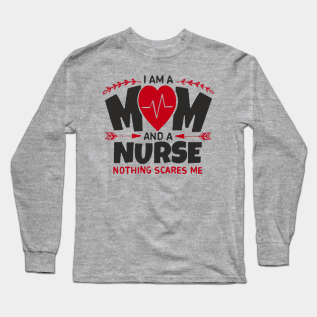 I Am a Mom and a Nurse Strong Women Sass Long Sleeve T-Shirt by Anticorporati