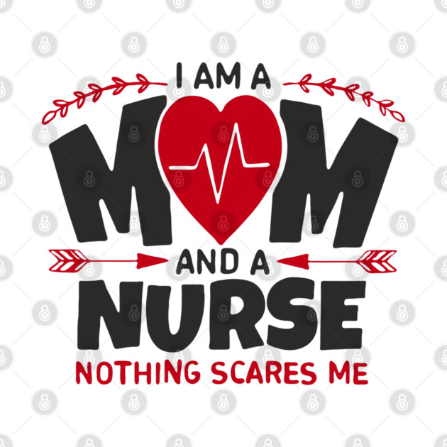 I Am a Mom and a Nurse Strong Women Sass by Anticorporati