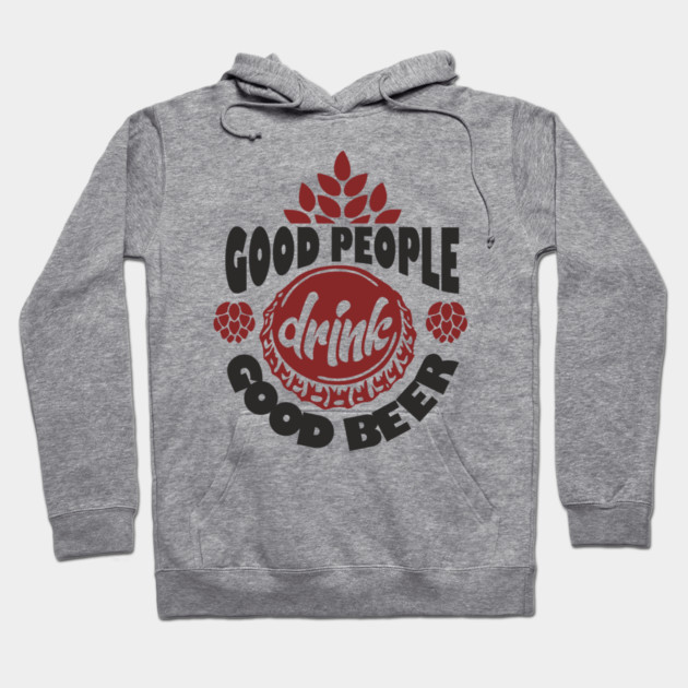 Good People Drink Good Beer Weekend Vibes Hoodie by Anticorporati