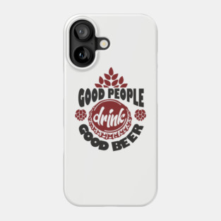Good People Drink Good Beer Weekend Vibes Phone Case