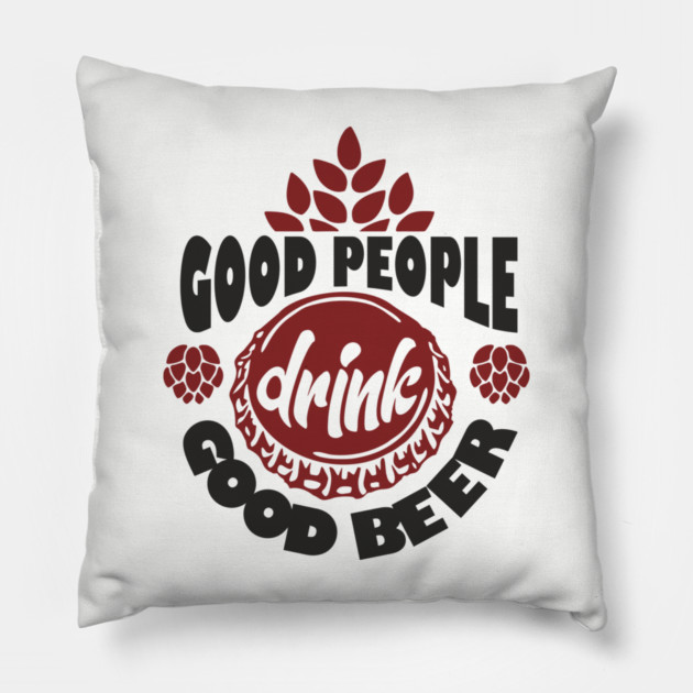 Good People Drink Good Beer Weekend Vibes Pillow by Anticorporati