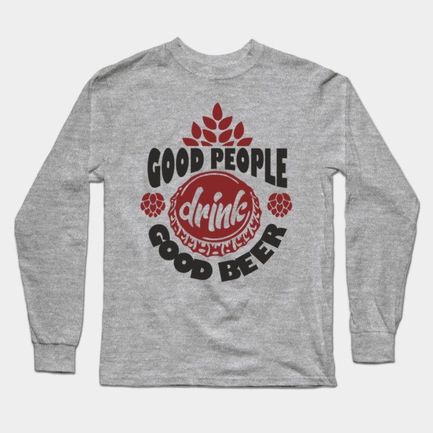 Good People Drink Good Beer Weekend Vibes Long Sleeve T-Shirt by Anticorporati